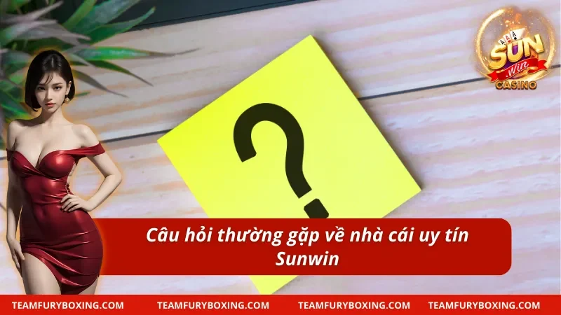 Câu Hỏi Thường Gặp SUNWIN Tổng Hợp FAQ Và Hướng Dẫn Chi Tiết 7 Câu hỏi thường gặp với độ xanh chín của nền tảng cược SUNWIN