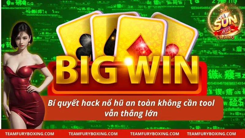 Mẹo hack nổ hũ an toàn không cần tool Hack Sunwin vẫn “nổ lớn”