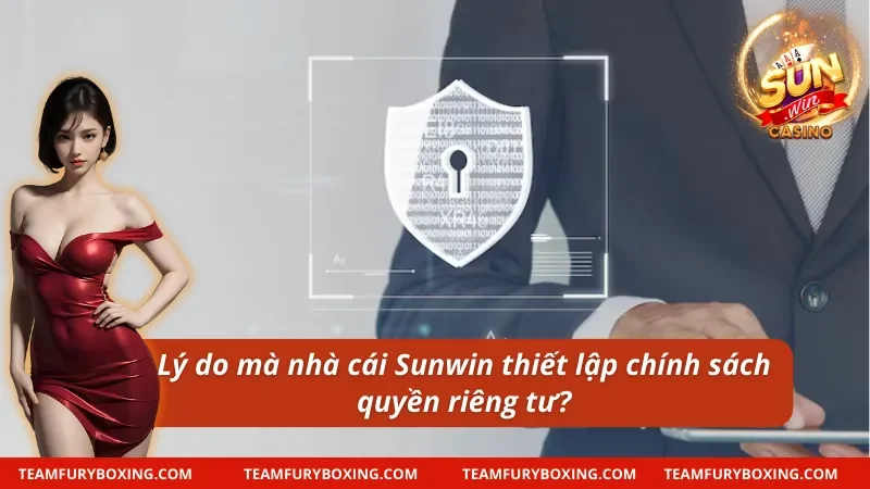 Quyền Riêng Tư Đảm Bảo Quyền Lợi Và An Toàn Cược Thủ Nên Biết 5 Lý do mà nhà cái Sunwin thiết lập chính sách quyền riêng tư